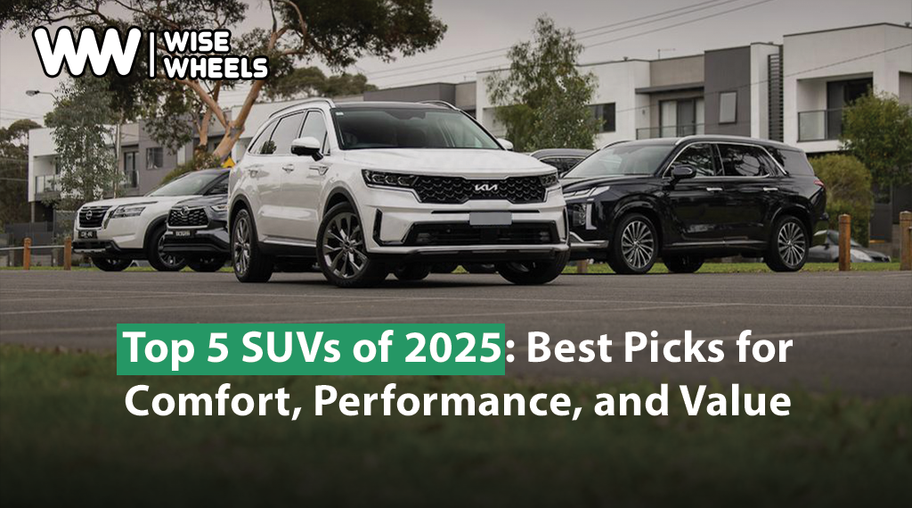 Top 5 SUVs of 2025: Best Picks for Comfort, Performance and Value