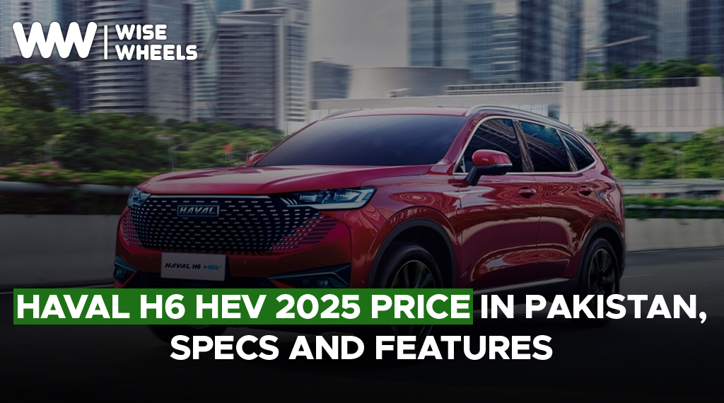 Haval H6 HEV 2025 Price in Pakistan, Specs and Features