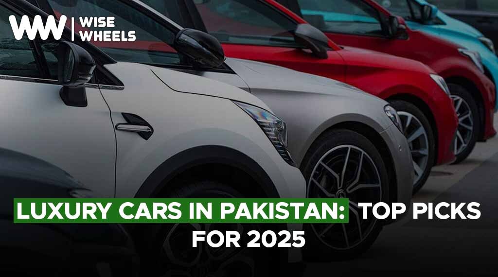 Luxury Cars in Pakistan: Top Picks for 2025