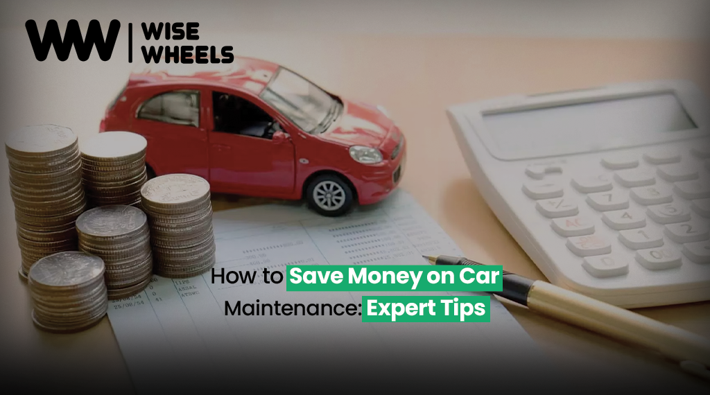 How to Save Money on Car Maintenance: Expert Tips