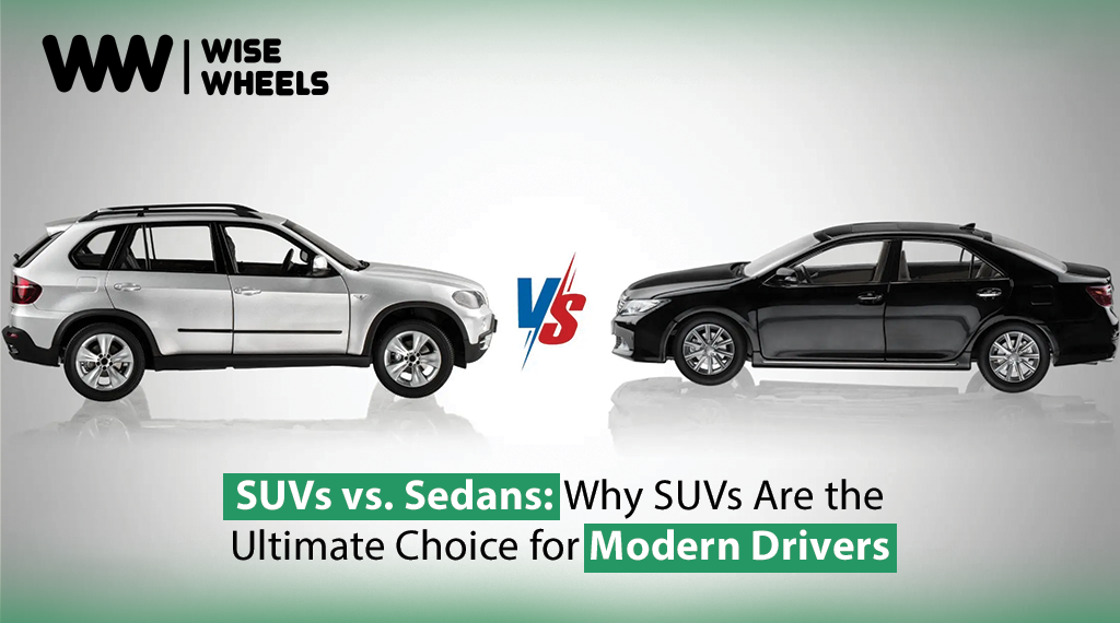 SUVs vs. Sedans: Why SUVs Are the Ultimate Choice for Modern Drivers