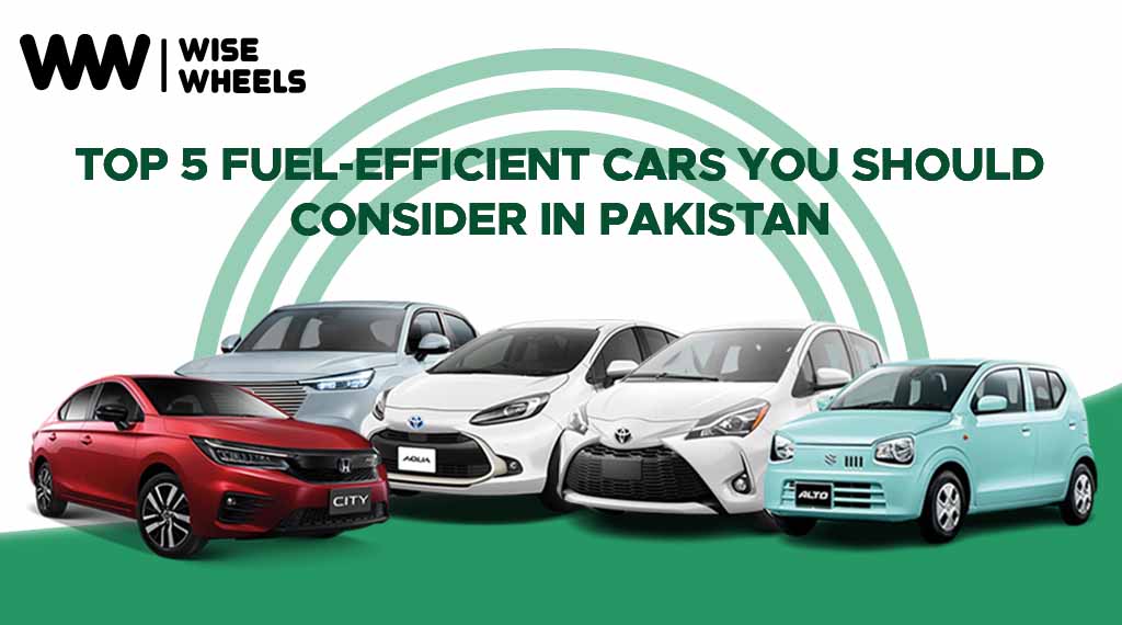 Top 5 Fuel-Efficient Cars You Should Consider in Pakistan