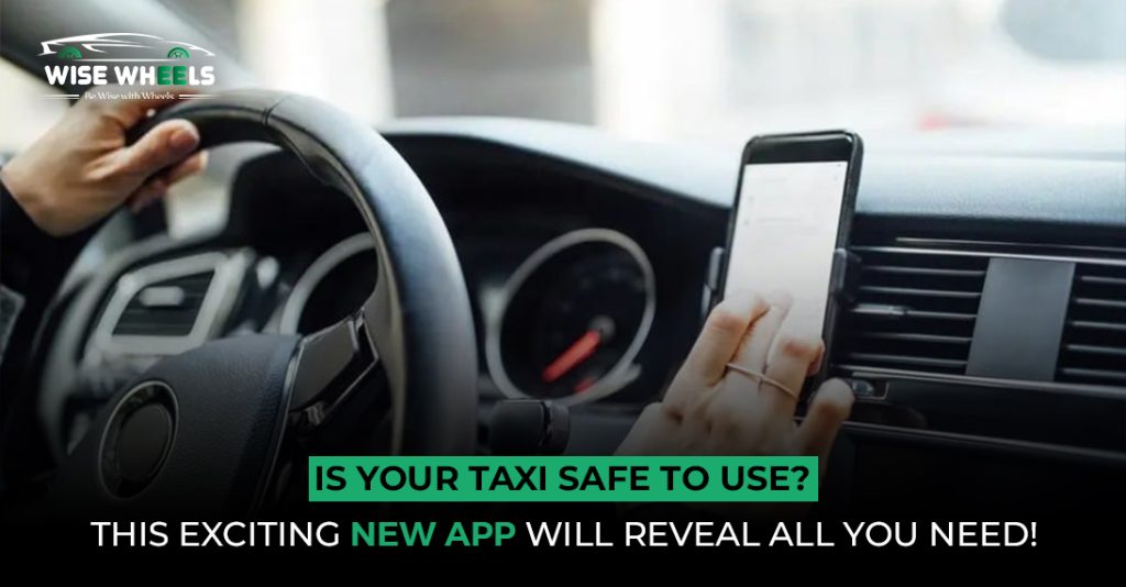 Is Your Taxi Safe To Use? This Exciting New App Will Reveal All You Need