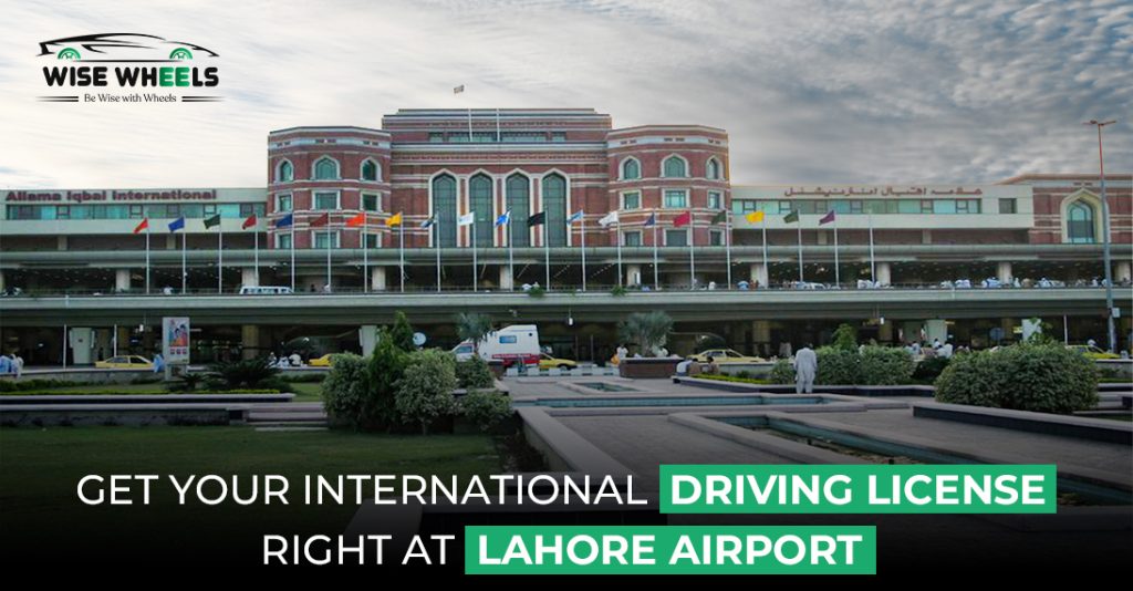 Get Your International Driving License Right at Lahore Airport