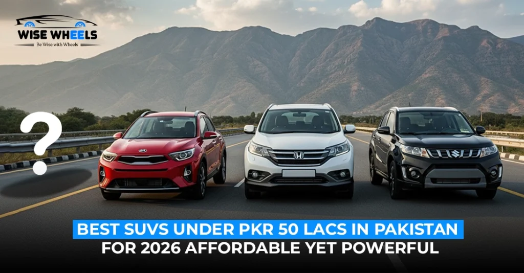 Best SUVs Under PKR 50 Lacs in Pakistan (2026 Guide)