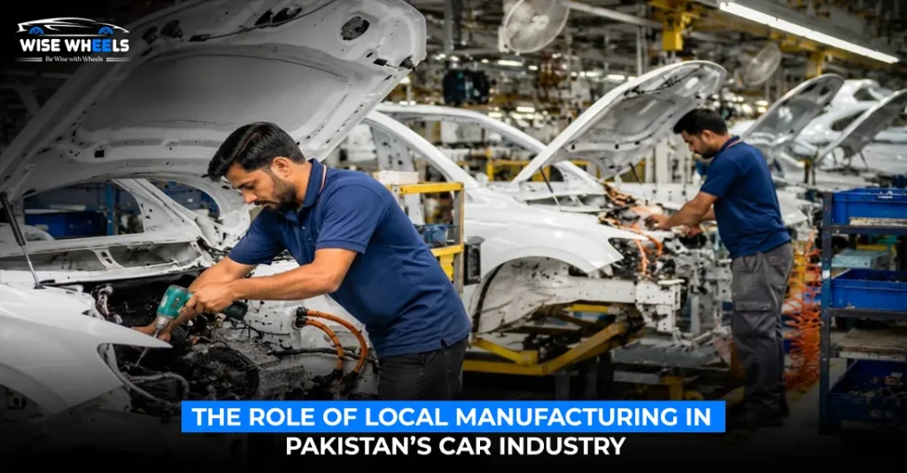 The Role of Local Manufacturing in Pakistan’s Car Industry