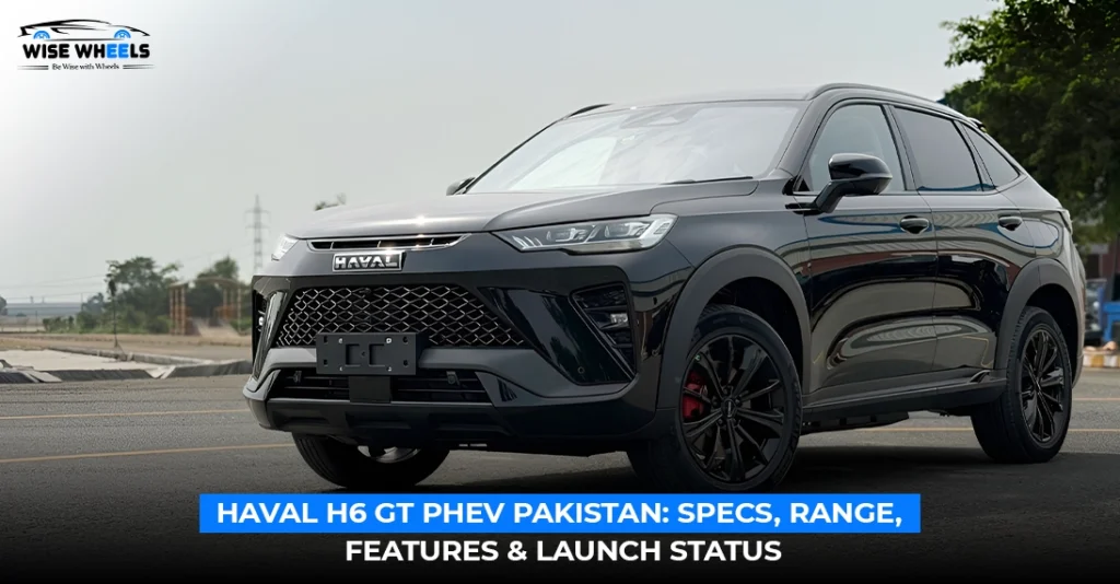 Haval H6 GT PHEV Pakistan: Specs, Range, Features & Launch Status